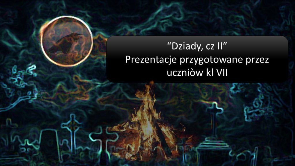 „DZIADY, Cz. II” – projekty uczniów klasy 7 SP.