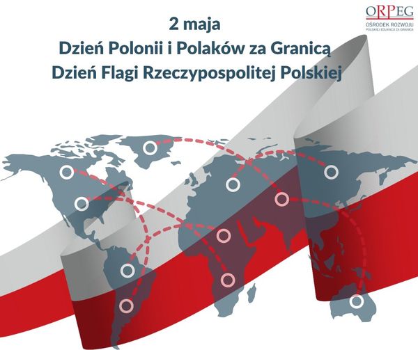 2 Maja Dzień Polonii i Polaków za Granicą . Dzień Flagi.