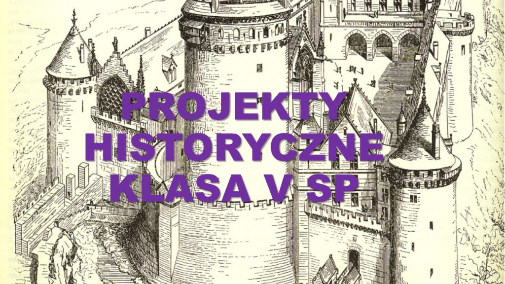 PROJEKTY HISTORYCZNE – Klasa 5 SP „Średniowieczny zamek”.