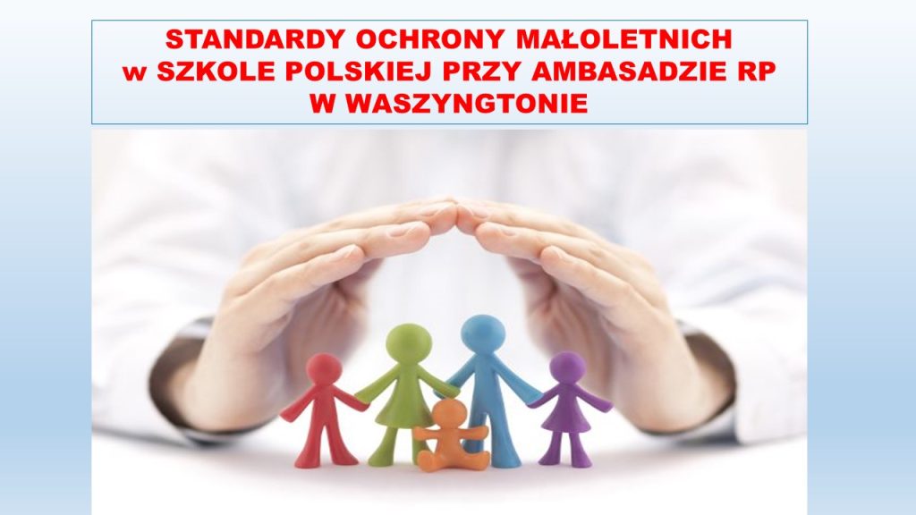 STANDARDY OCHRONY MAŁOLETNICH w SZKOLE POLSKIEJ PRZY AMBASADZIE RP W WASZYNGTONIE
